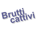 Brutti    cattivi