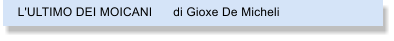 L'ULTIMO DEI MOICANI      di Gioxe De Micheli