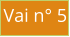 Vai n° 5