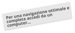 Per una navigazione ottimale e completa accedi da un computer…