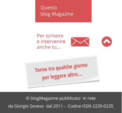 Torna tra qualche giornoper leggere altro…  Questoblog Magazine Per scriveree intervenire anche tu…