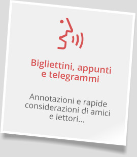 Bigliettini, appuntie telegrammi Annotazioni e rapide considerazioni di amicie lettori…