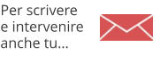 Per scriveree intervenire anche tu…