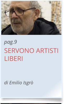 pag.9 SERVONO ARTISTI LIBERI   di Emilio Isgrò