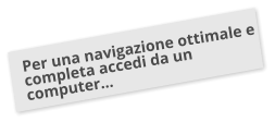 Per una navigazione ottimale e completa accedi da un computer…