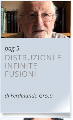 pag.5 DISTRUZIONI E INFINITE FUSIONI  di Ferdinando Greco
