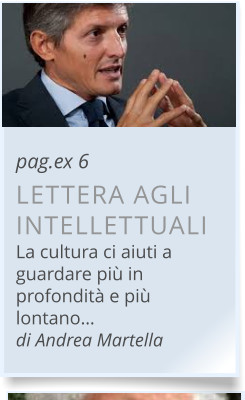 pag.ex 6 LETTERA AGLI INTELLETTUALI La cultura ci aiuti a guardare più in profondità e più lontano… di Andrea Martella 
