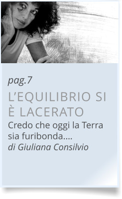 pag.7 L’EQUILIBRIO SIÈ LACERATO Credo che oggi la Terrasia furibonda.…  di Giuliana Consilvio