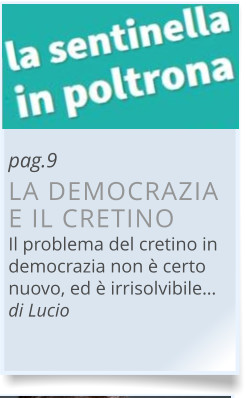 pag.9 LA DEMOCRAZIA E IL CRETINO Il problema del cretino in democrazia non è certo nuovo, ed è irrisolvibile… di Lucio