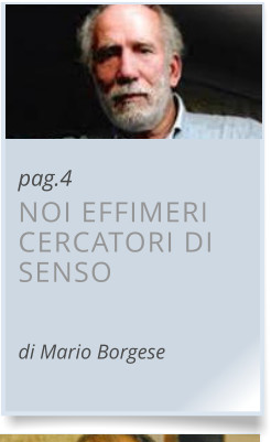 pag.4 NOI EFFIMERI CERCATORI DI SENSO  di Mario Borgese